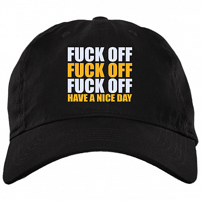 Fuck Off Fuck Off Fuck Off Have A Nice Day Funny Twill Cap - High-Profile Snapback Hat - Trucker Hat, Black, Brushed Twill Dad Cap