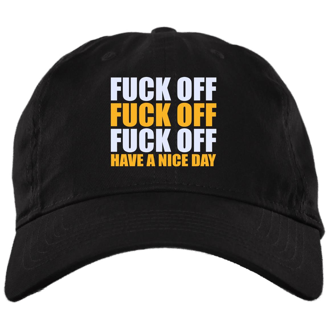 Fuck Off Fuck Off Fuck Off Have A Nice Day Funny Twill Cap - High-Profile Snapback Hat - Trucker Hat, Black, Brushed Twill Dad Cap