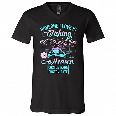 Personalized Someone I Love Is Fishing In Heaven T-Shirt - V-Neck Tee - Dad Memorial Shirt, Black, V-Neck T-Shirt