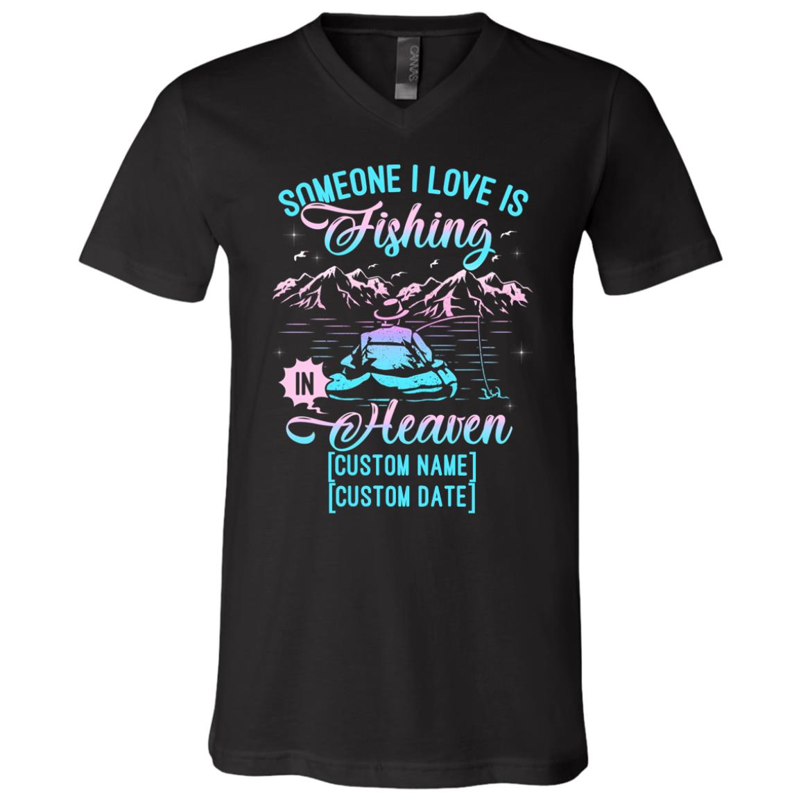 Personalized Someone I Love Is Fishing In Heaven T-Shirt - V-Neck Tee - Dad Memorial Shirt, Black, V-Neck T-Shirt