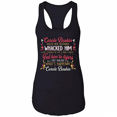 Carole Baskin Killed Her Husband Whacked Him Funny Cotton Tank Top Tee - Ladies Racerback Tank, Black, Ladies Racerback Tank