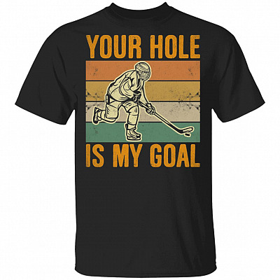 Your Hole Is My Goal T-Shirt - Funny Hockey Shirt, Black, Unisex T-Shirt