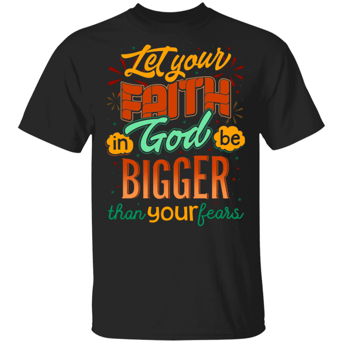 Let Your Faith in God Bigger Than Your Fear T-Shirt - God Shirts for Women, Black, Unisex T-Shirt
