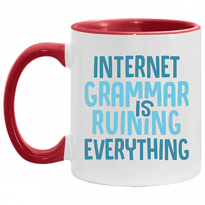 Internet Grammar Is Ruining Everything Accent Mug, White/Red, 11 oz. Accent Mug