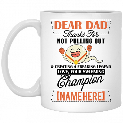 Personalized Dear Dad Thanks For Not Pulling Out And Creating A Freaking Legend Coffee Mug - Beer Stein, White, 11 oz. White Mug