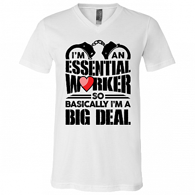 I'm An Essential Worker So Basically I'm An Big Deal - Police T-Shirt - V Neck, White, V-Neck T-Shirt