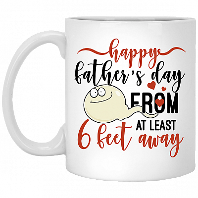 Happy Father's Day From At Least 6 Feet Away Ceramic Coffee Mug - Beer Stein - Water Bottle, White, 11 oz. White Mug