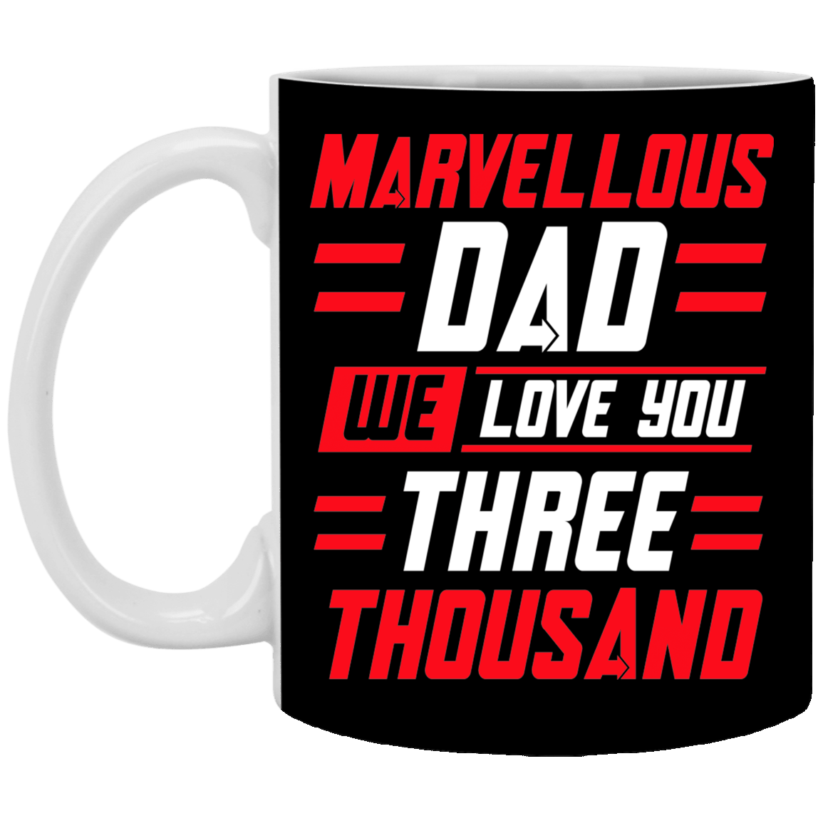Marvellous Dad We Love You Three Thousand Father's Day Gift Ceramic Coffee Mug - Water Bottle, Black, 11 oz. White Mug
