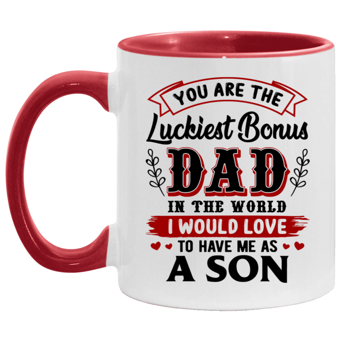 You Are The Luckiest Bonus Dad In The World I Would Love To Have Me As A Son Accent Mug - Coffee Mug, White/Red, 11 oz. Accent Mug