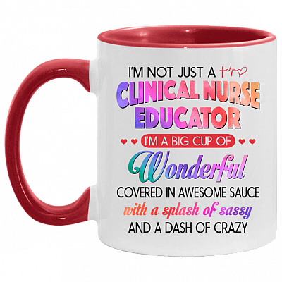 I'm Not Just A Clinical Nurse Educator Ceramic Accent Mug, White/Red, 11 oz. Accent Mug