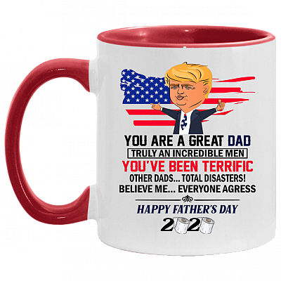 You Are A Great Dad Truly An Incredible Men Accent Mug - Funny Trump Mug, White/Red, 11 oz. Accent Mug
