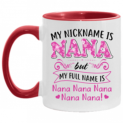 My Nickname Is Nana But My Full Name Is Nana Nana Nana Nana Nana Accent Mug - Funny Grandma Mug, White/Red, 11 oz. Accent Mug
