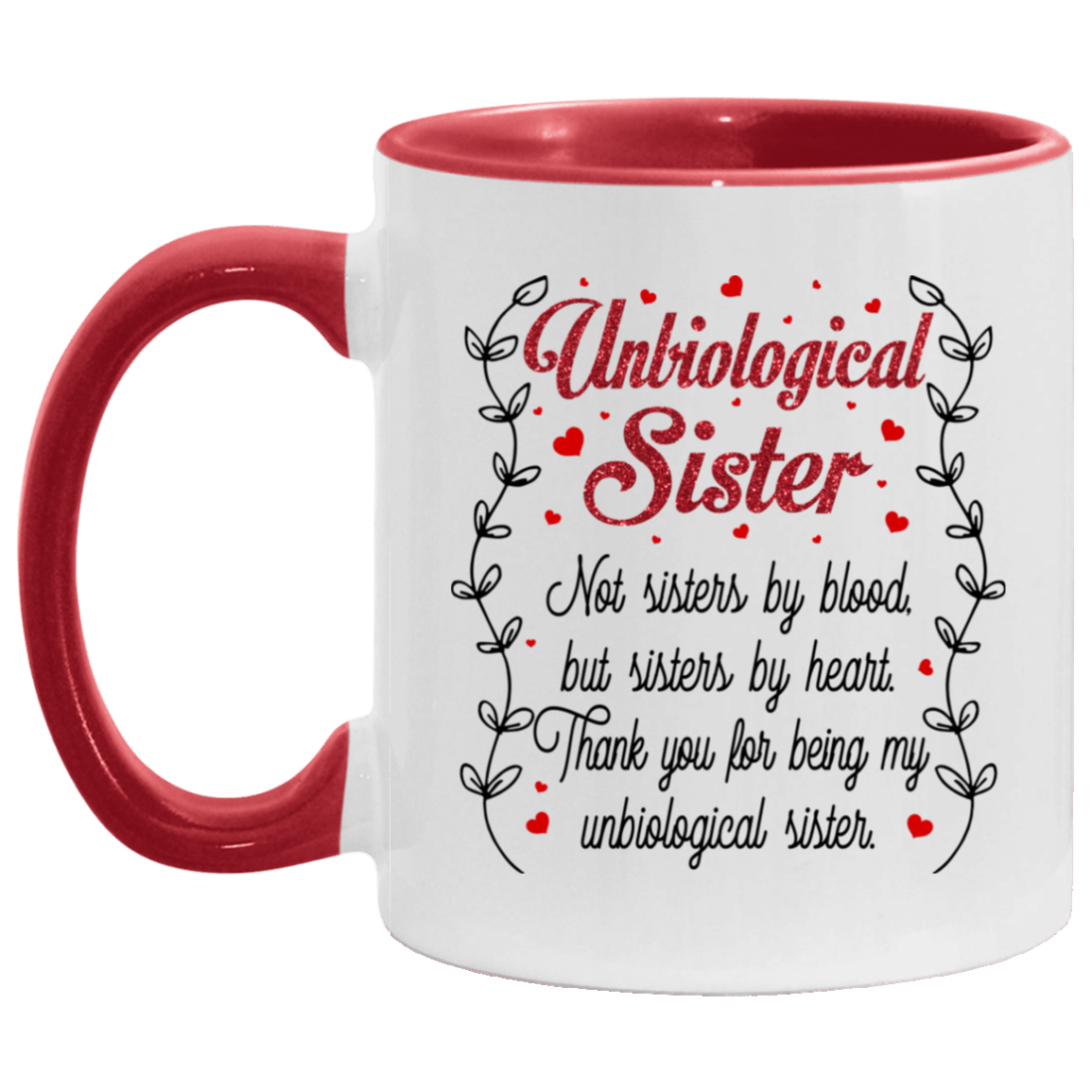 Unbiological Sister Not Sister By Blood But Sister By Heart Thank You For Being My Unbiological Sister Accent Mug, White/Red, 11 oz. Accent Mug