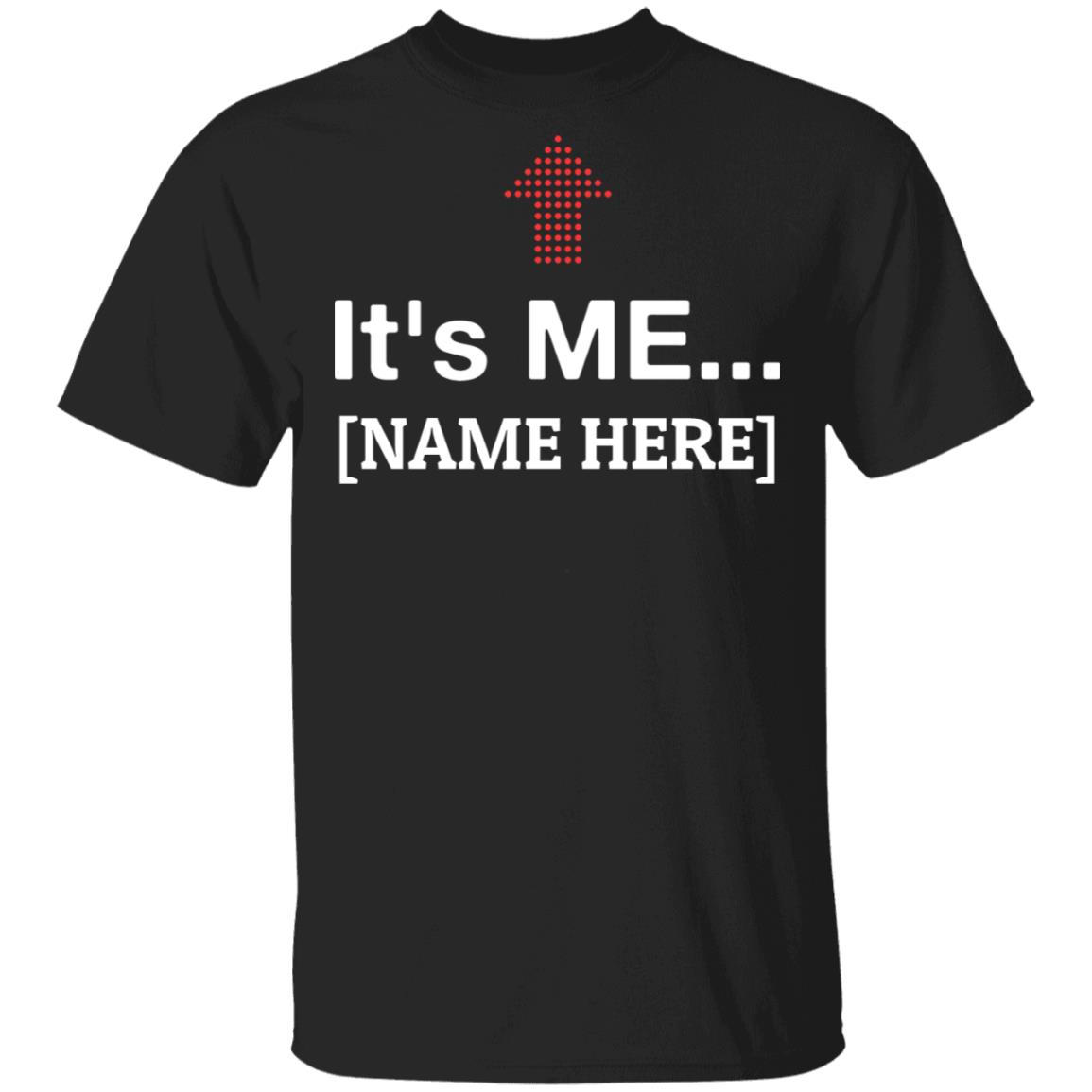 personalized It's Me - Funny Identity T-Shirt, Black, Unisex T-Shirt personalized It's Me - Funny Identity T-Shirt, Black, Unisex T-Shirt