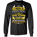 All I Need Is This Dog and That Other Dog Hoodie - Sweatshirt - Long Sleeve Shirt, Black, Long Sleeve All I Need Is This Dog and That Other Dog Hoodie - Sweatshirt - Long Sleeve Shirt, Black, Long Sleeve