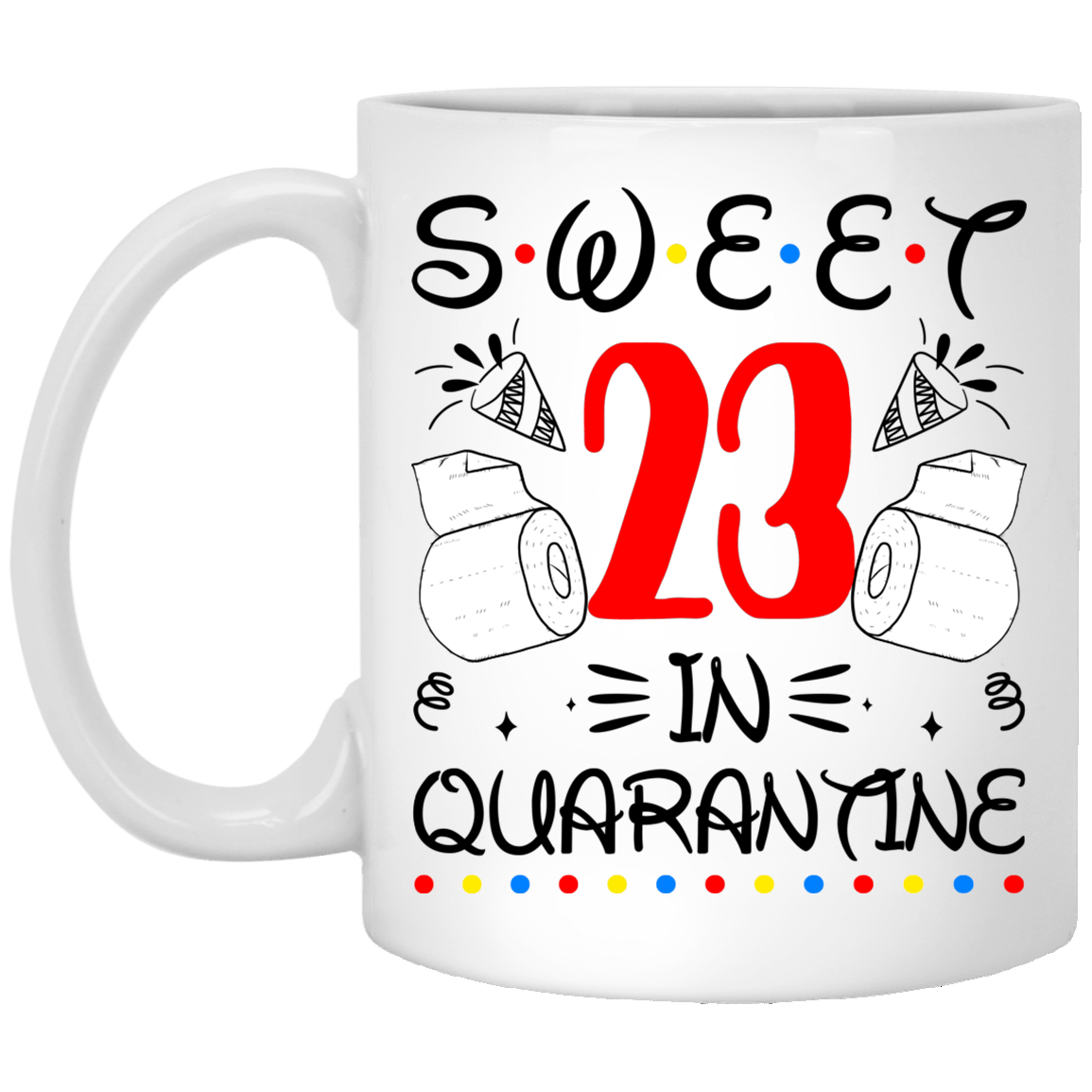 Sweet 23 In Quarantine Happy 23rd Birthday 2020 Gifts Ceramic Coffee Mug - Water Bottle - Color Changing Mug, White, 11 oz. White Mug