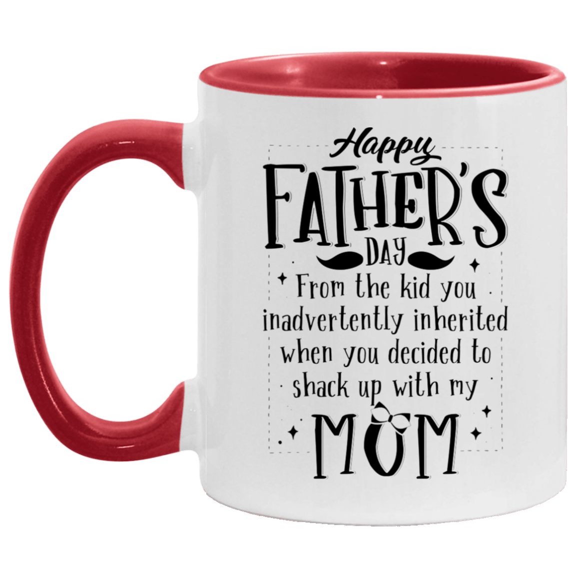 From The Kid You Inadvertently Inherited When You Decided To Shack Up With My Mom Accent Mug, White/Red, 11 oz. Accent Mug