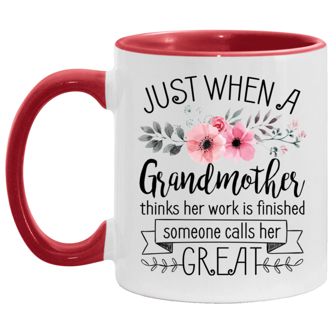 Just When a Grandmother Thinks Her Work Is Finished Some Calls Her Great Accent Mug, White/Red, 11 oz. Accent Mug Just When a Grandmother Thinks Her Work Is Finished Some Calls Her Great Accent Mug, White/Red, 11 oz. Accent Mug