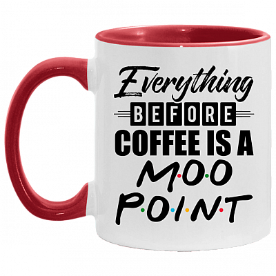 Everything Before Coffee Is A Moo Point Accent Coffee Mug, White/Red, 11 oz. Accent Mug