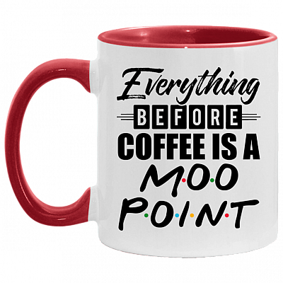 Everything Before Coffee Is A Moo Point Accent Coffee Mug, White/Red, 11 oz. Accent Mug