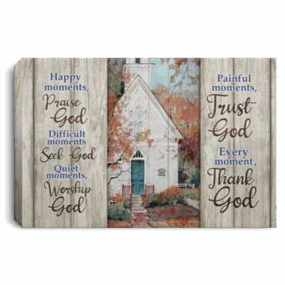 Happy Moments Praise God Difficult Moments Seek God Quiet Moments Worship God Framed Canvas Prints - Unframed Poster, White, 0.75'' Framed Canvas