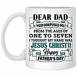 Dear Dad You Confused Me From The Ages Of One To Seven I Thought My Name Was Jesus Christ Coffee Mug - Beer Stein, White, 11 oz. White Mug