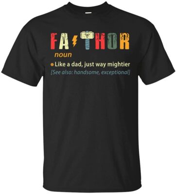 Fathor Like A Dad Just Way Mightier FA Thor T Shirt T-Shirt - Father Day Papa Day Tee Shirt