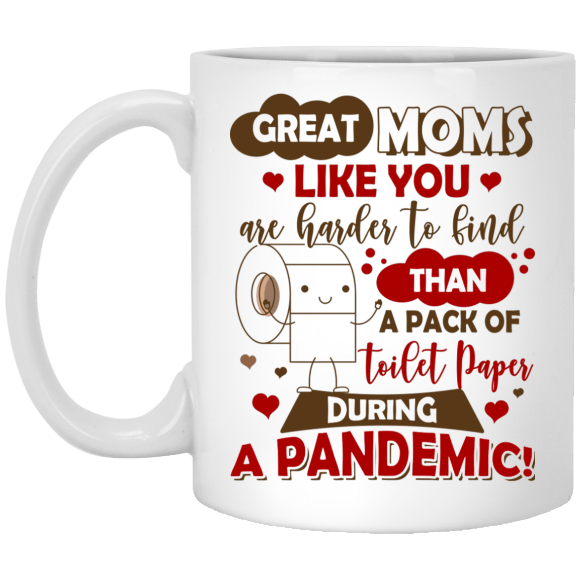 Great Moms Like You Are Harder To Find Than A Pack Of Toilet Paper During A Pandemic Coffee Mug - Beer Stein, White, 11 oz. White Mug