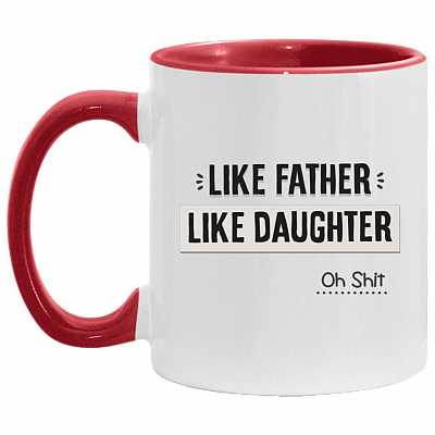 Like Father Like Daughter Oh Shit Accent Mug, White/Red, 11 oz. Accent Mug