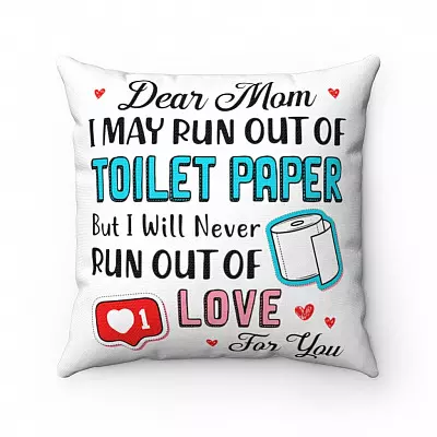 Dear Mom I May Run Out Of Toilet Paper But I Never Run Out Of Love For You Throw Pillow - Decorative Pillow