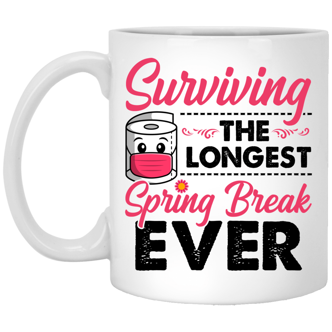 Surviving the Longest Spring Break Ever Funny Mom Quarantined Coffee Mug - Travel Mug - Water Bottle, White, 11 oz. White Mug