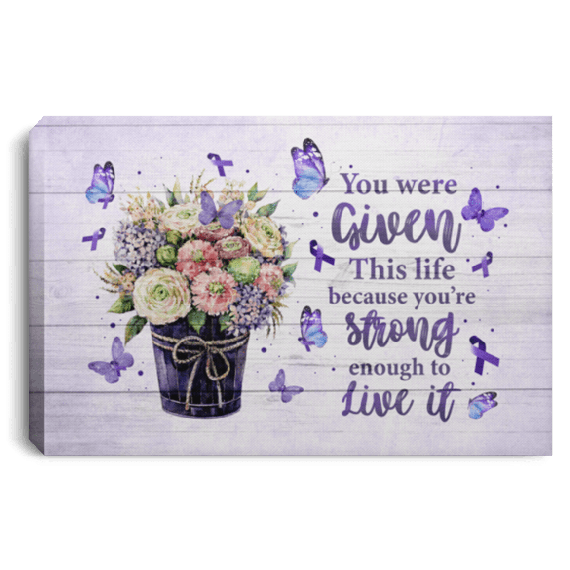 You Were Given This Life Because You're Strong Enough to Live It Fibromyalgia Canvas Prints - Unframed Poster, White, 0.75'' Framed Canvas