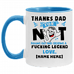 Personalized Thanks Dad For Not Pulling Out Creating A Fucking Legend Accent Mug - Funny Father's Day Mug, White/Light Blue, 11 oz. Accent Mug