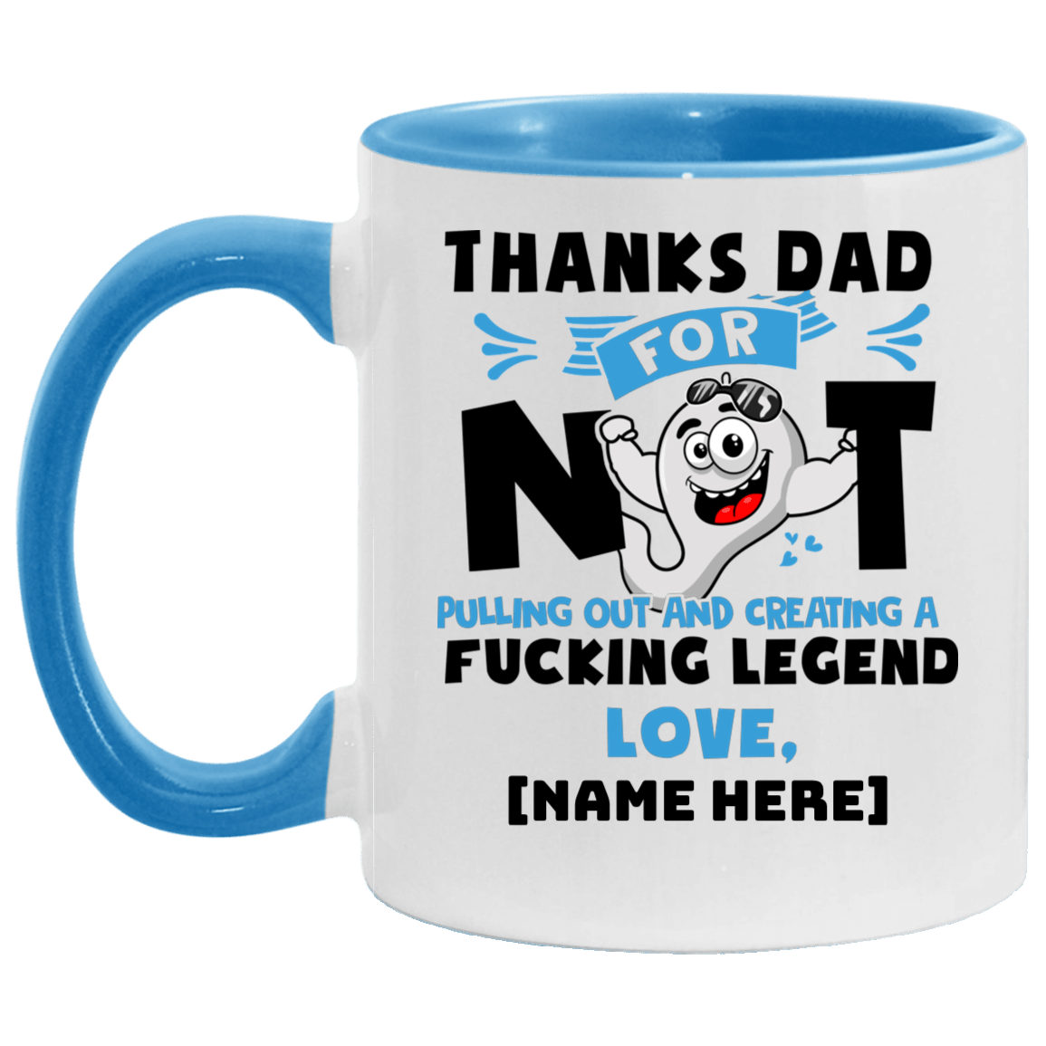 Personalized Thanks Dad For Not Pulling Out Creating A Fucking Legend Accent Mug - Funny Father's Day Mug, White/Light Blue, 11 oz. Accent Mug