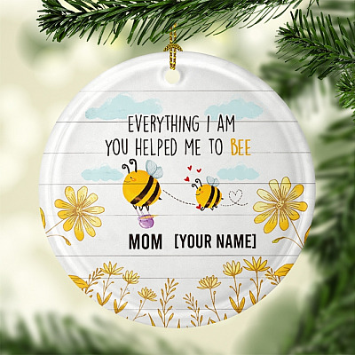 Alternative view of Personalized Everything I Am You Helped Me to Bee Mother Day Ceramic Circle Ornament - Keepsake For Mom