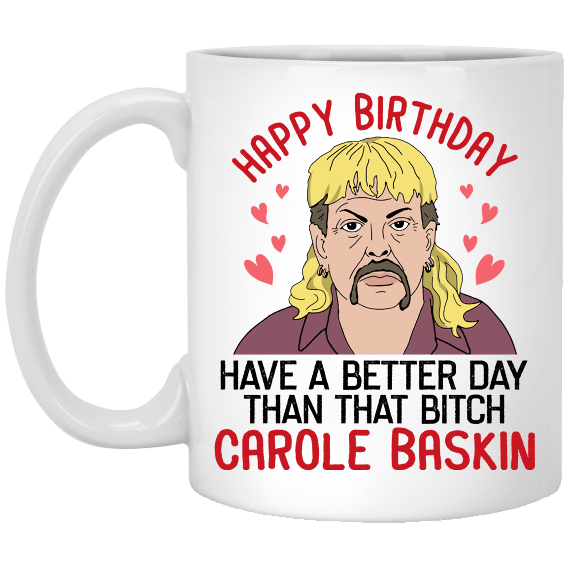 Have a Better Day Than That Btch Carole Baskin Coffee Mug - Travel Mug - Color Changing Mug - Carole Baskin Mug, White, 11 oz. White Mug