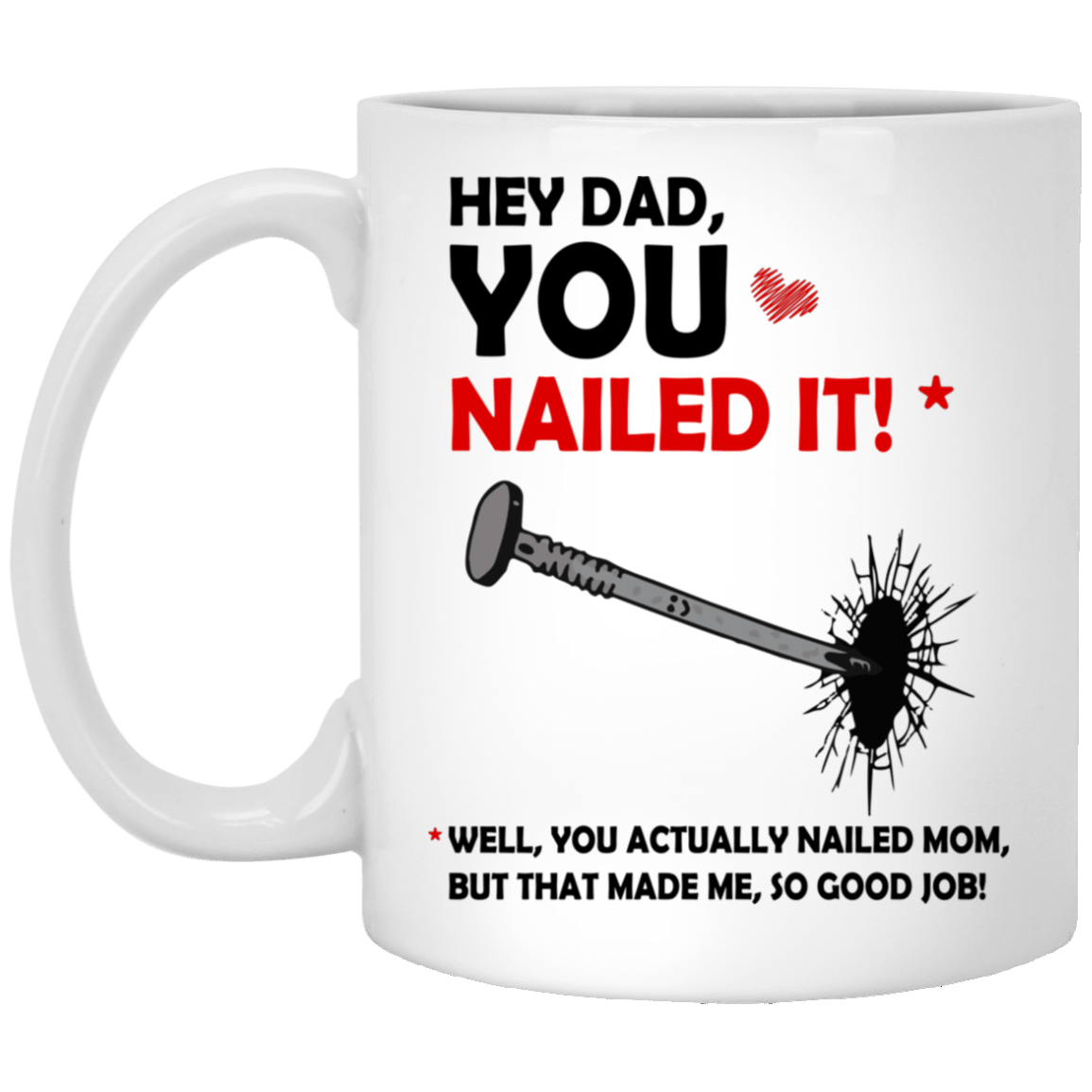 Hey Dad You Nailed It Ceramic Coffee Mug - Beer Stein - Water Bottle - Funny Fathers Day Gift, White, 11 oz. White Mug