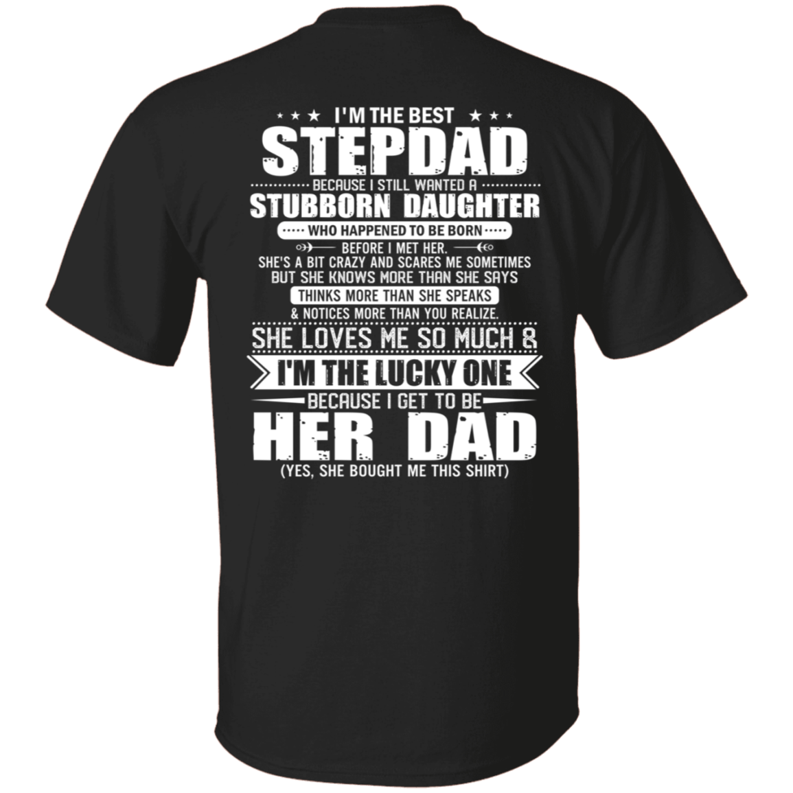 I'm The Best Stepdad Because I Still Wanted A Stubborn Daughter T-Shirt - Dad T-Shirt - Step Dad Shirt, Black, Unisex T-Shirt