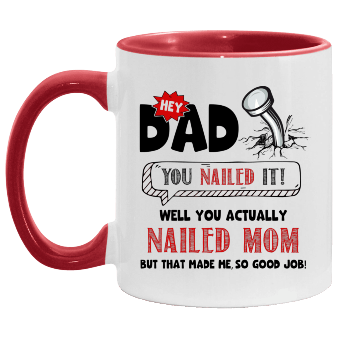 Hey Dad You Nailed It Well You Actually Nailed Mom Accent Mug, White/Red, 11 oz. Accent Mug