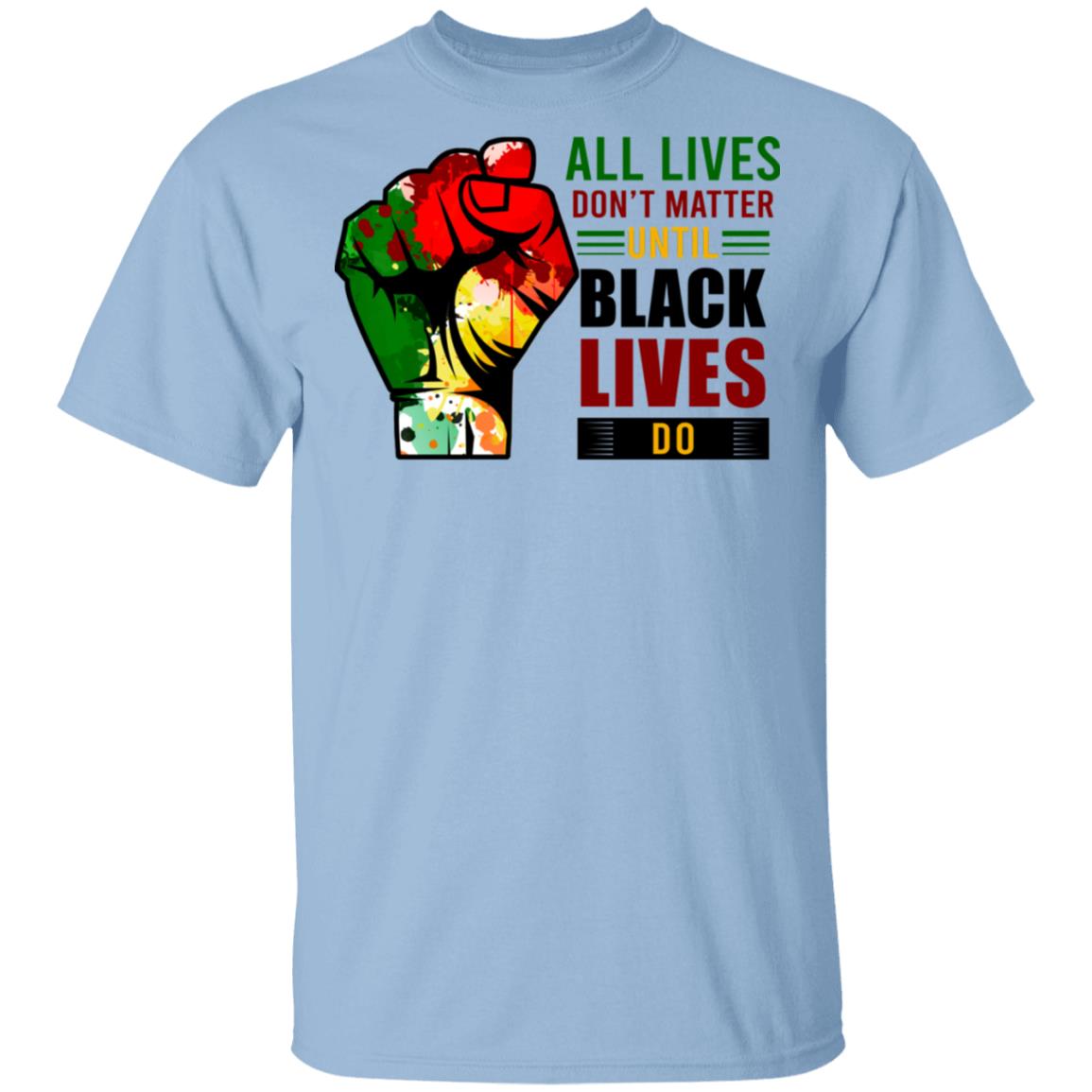 All Lives Don't Matter Until Black Lives Matter T-Shirt - Justice for Black Lives Shirt, Light Blue, Unisex T-Shirt
