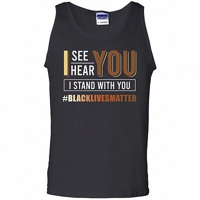 I See You I Hear You I Stand with You BLM Social Justice Gift Unisex Tank Top, Black, Unisex Tank Top