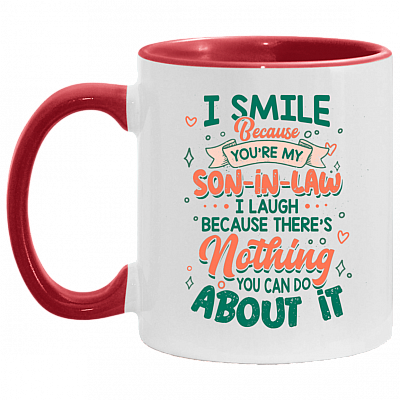 I Smile Because You're My Son In Law I Laugh Because There's Nothing You Can Do About It Accent Mug, White/Red, 11 oz. Accent Mug