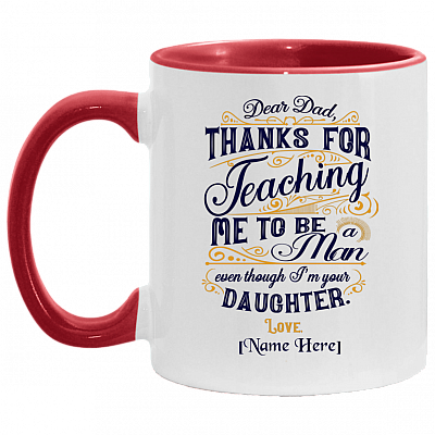 Personalized Dear Dad Thanks For Teaching Me To Be A Man Even Though I'm Your Daughter Ceramic Accent Mug, White/Red, 11 oz. Accent Mug