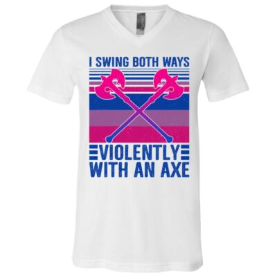 I Swing Both Ways Violently With An Axe T-Shirt - V-Neck Shirt, White, V-Neck T-Shirt