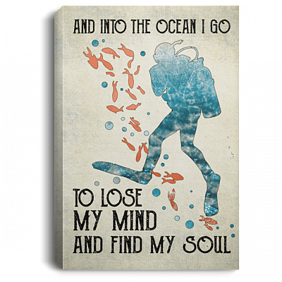 And Into The Ocean I Go To Lose My Mind And Find My Soul Canvas Poster - Scuba Diving Saying Canvas Poster, White, 0.75'' Framed Canvas