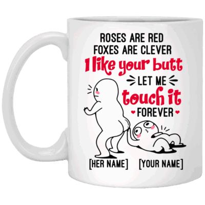 Personalized Roses Are Red Foxes Are Clever I Like Your Butt Let Me Touch It Forever Ceramic Coffee Mug - Beer Stein, White, 11 oz. White Mug