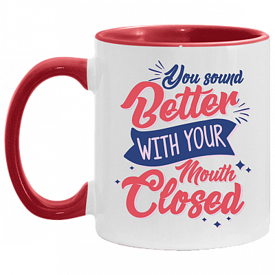 You Sound Better with Your Mouth Closed Funny Accent Mug, White/Red, 11 oz. Accent Mug