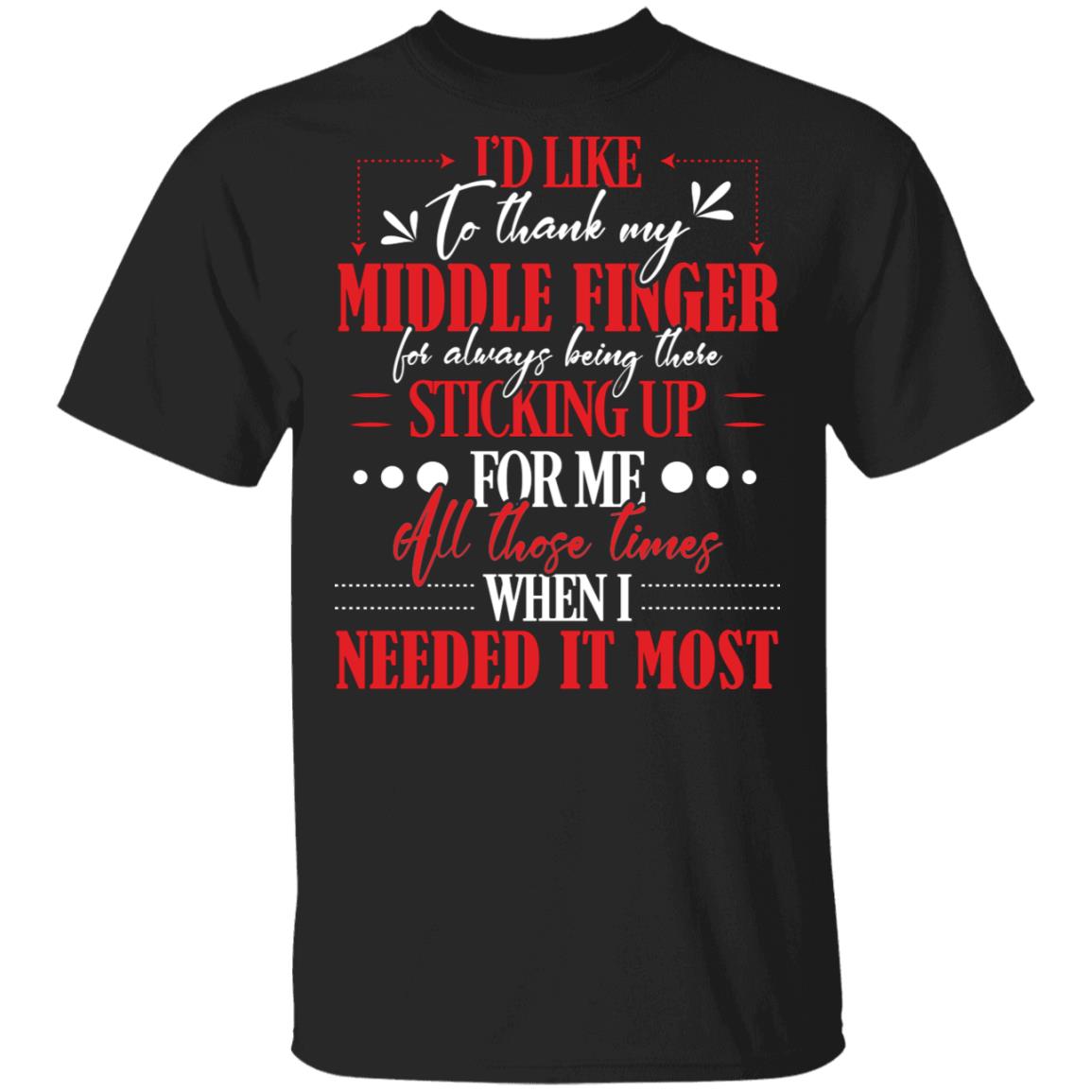 I'd Like To Thank My Middle Finger For Always Being There Sticking Up For Me All Those Times Funny T-Shirt, Black, Unisex T-Shirt I'd Like To Thank My Middle Finger For Always Being There Sticking Up For Me All Those Times Funny T-Shirt, Black, Unisex T-Shirt