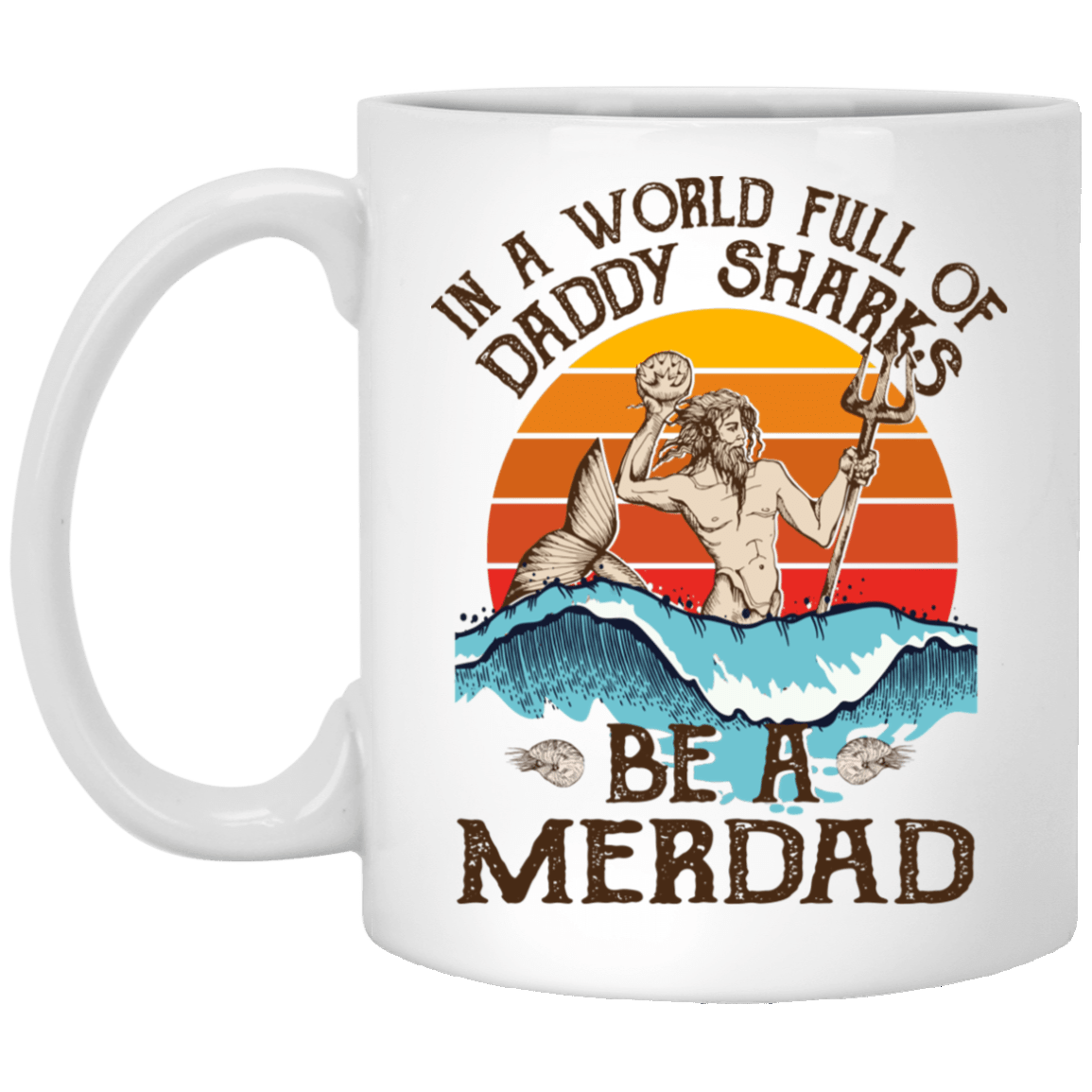 In A World Full Of Daddy Sharks Be A Merdad Vintage Father's Day Gift For Dad Ceramic Coffee Mug, White, 11 oz. White Mug