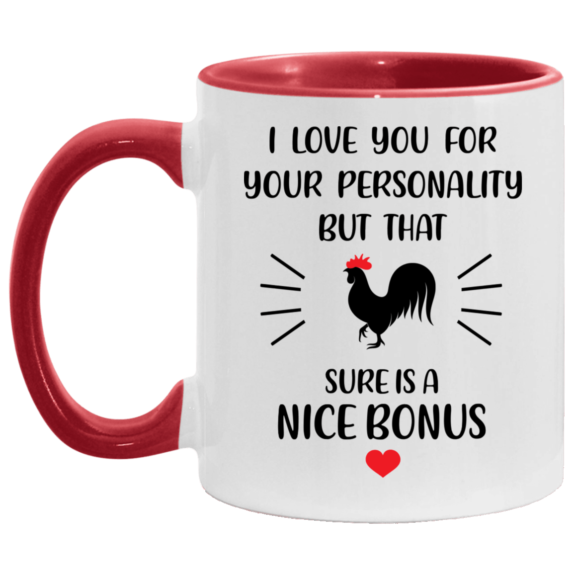 I Love You For Your Personality But That Cock Is A Nice Bonus Accent Mug, White/Red, 11 oz. Accent Mug